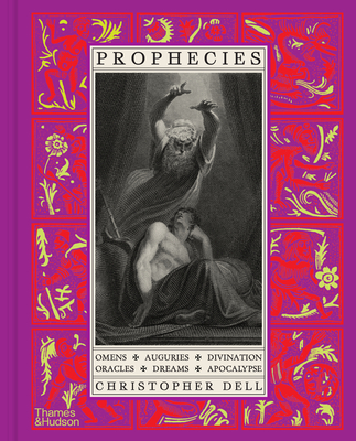 Coperta cărții 'Prophecies: Omens, Auguries, Divination, Oracles, Dreams, Apocalypse - Christopher Dell'
