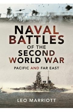Coperta cărții 'Naval Battles of the Second World War: Pacific and Far East - Leo Marriott'