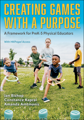 Coperta cărții 'Creating Games with a Purpose: A Framework for Prek-5 Physical Educators - Jan Bishop'