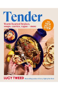 Coperta cărții 'Tender: From Basic Braises to the New Stew, Soups to Swill in and Carby Cushions - Over 90 Recipes to Access the Sauce'