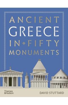 Coperta cărții 'Ancient Greece in Fifty Monuments - David Stuttard'