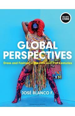 Coperta cărții 'Global Perspectives: Dress and Fashion in the 20th and 21st Centuries - With Studio - José Blanco F'