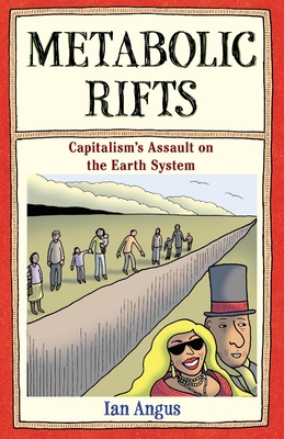 Coperta cărții 'Metabolic Rifts: Capitalism's Assault on the Earth System - Ian Angus'