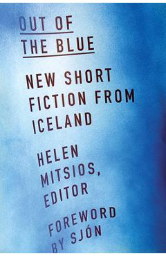 Coperta cărții 'Out of the Blue: New Short Fiction from Iceland - Helen Mitsios'