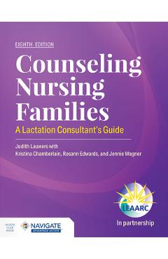 Coperta cărții 'Counseling Nursing Families: A Lactation Consultant's Guide - Judith Lauwers'