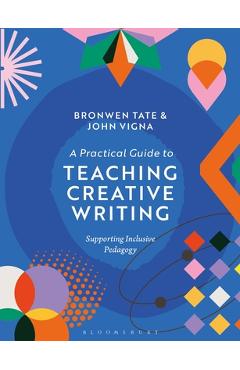 Coperta cărții 'A Practical Guide to Teaching Creative Writing: Supporting Inclusive Pedagogy - Bronwen Tate'