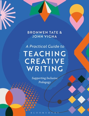 Coperta cărții 'A Practical Guide to Teaching Creative Writing: Supporting Inclusive Pedagogy - Bronwen Tate'