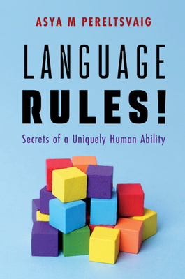 Coperta cărții 'Language Rules!: Secrets of a Uniquely Human Ability - Asya M. Pereltsvaig'