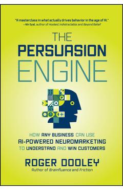 Coperta cărții 'The Persuasion Engine: How Any Business Can Use AI-Powered Neuromarketing to Understand and Win Customers - Roger Dooley'