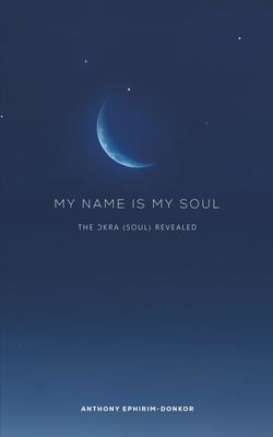 Coperta cărții 'My Name Is My Soul - Anthony Ephirim-donkor'