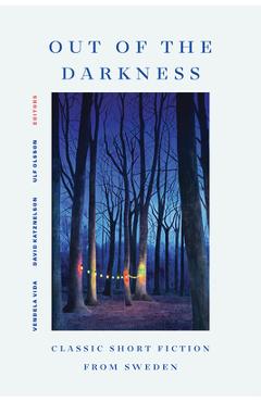 Coperta cărții 'Out of the Darkness: Classic Short Fiction from Sweden - Vendela Vida'