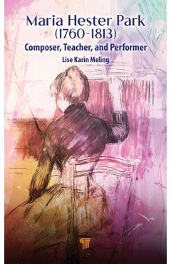 Coperta cărții 'Maria Hester Park: Composer, Teacher, and Performer - Lise Karin Meling'