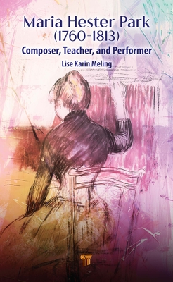Coperta cărții 'Maria Hester Park: Composer, Teacher, and Performer - Lise Karin Meling'