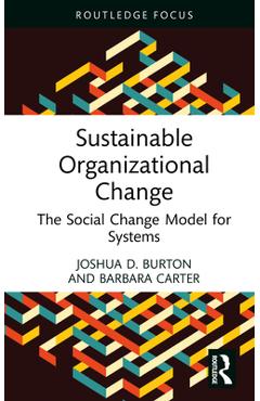 Coperta cărții 'Sustainable Organizational Change: The Social Change Model for Systems - Joshua D. Burton'