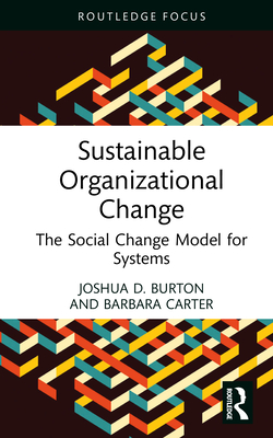Coperta cărții 'Sustainable Organizational Change: The Social Change Model for Systems - Joshua D. Burton'