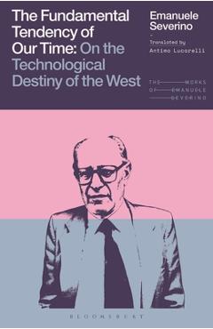 Coperta cărții 'The Fundamental Tendency of Our Time: On the Technological Destiny of the West - Emanuele Severino'