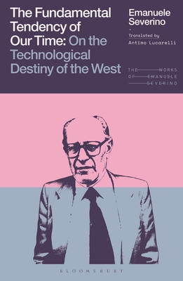 Coperta cărții 'The Fundamental Tendency of Our Time: On the Technological Destiny of the West - Emanuele Severino'