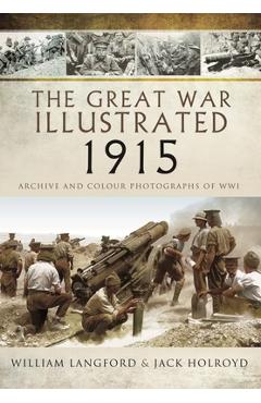 Coperta cărții 'The Great War Illustrated 1915: Archive and Colour Photographs of Wwi - William Langford'