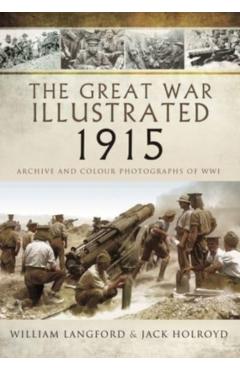 The Great War Illustrated 1915: Archive and Colour Photographs of Wwi - William Langford