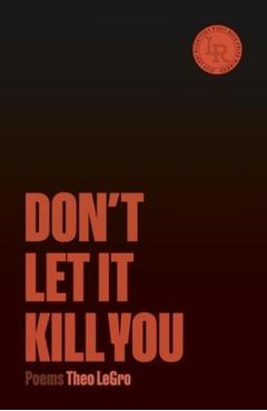 Coperta cărții 'Don't Let It Kill You: Poems - Theo Legro'