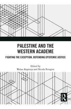 Coperta cărții 'Palestine and the Western Academe: Fighting the Exception, Defending Epistemic Justice - Walaa Alqaisiya'