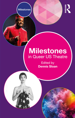 Coperta cărții 'Milestones in Queer US Theatre - Dennis Sloan'