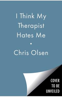 Coperta cărții 'I Think My Therapist Hates Me: A Memoir - Chris Olsen'