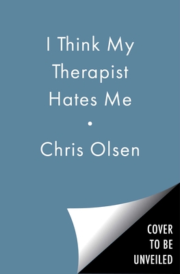 Coperta cărții 'I Think My Therapist Hates Me: A Memoir - Chris Olsen'