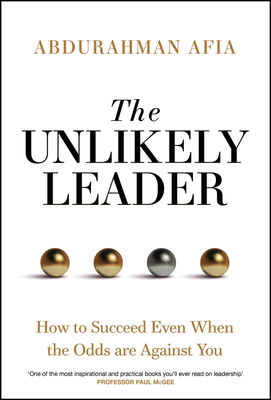 Coperta cărții 'The Unlikely Leader: How to Succeed, Even When the Odds Are Against You - Abdurahman Afia'