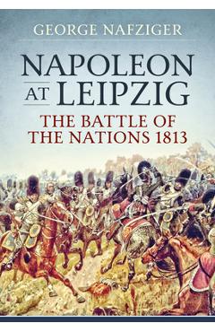Coperta cărții 'Napoleon at Leipzig: The Battle of the Nations 1813 - George Nafziger'