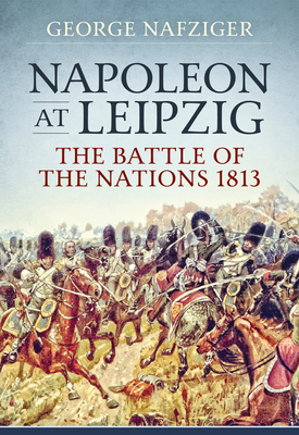 Coperta cărții 'Napoleon at Leipzig: The Battle of the Nations 1813 - George Nafziger'