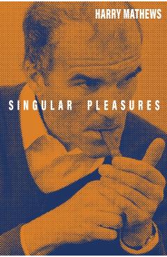 Coperta cărții 'Singular Pleasures - Harry Mathews'