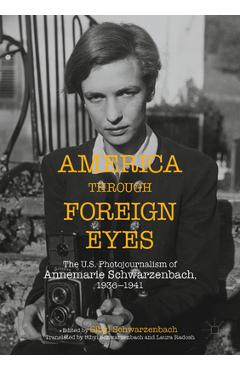 Coperta cărții 'America Through Foreign Eyes: The Us Photojournalism of Annemarie Schwarzenbach, 1936-1941 - Sibyl Ann Schwarzenbach'