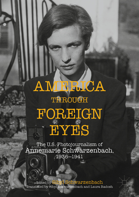 Coperta cărții 'America Through Foreign Eyes: The Us Photojournalism of Annemarie Schwarzenbach, 1936-1941 - Sibyl Ann Schwarzenbach'