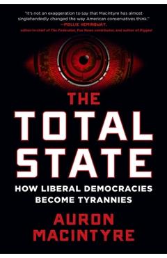 Coperta cărții 'The Total State: How Liberal Democracies Become Tyrannies - Auron Macintyre'