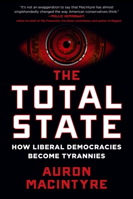 Coperta cărții 'The Total State: How Liberal Democracies Become Tyrannies - Auron Macintyre'