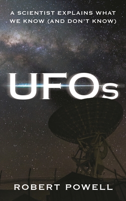 Coperta cărții 'UFOs: A Scientist Explains What We Know (and Don't Know) - Robert Powell'