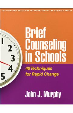 Coperta cărții 'Brief Counseling in Schools: 40 Techniques for Rapid Change - John J. Murphy'