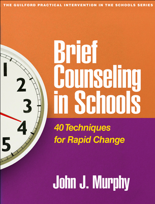 Coperta cărții 'Brief Counseling in Schools: 40 Techniques for Rapid Change - John J. Murphy'