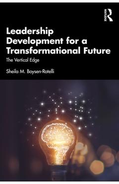Coperta cărții 'Leadership Development for a Transformational Future: The Vertical Edge - Sheila M. Boysen-rotelli'