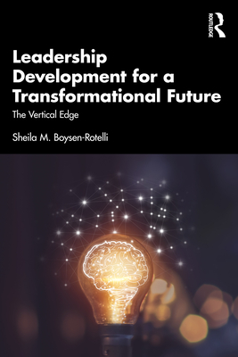 Coperta cărții 'Leadership Development for a Transformational Future: The Vertical Edge - Sheila M. Boysen-rotelli'