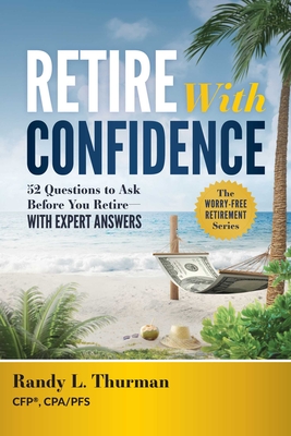 Coperta cărții 'Retire with Confidence: 52 Questions to Ask Before You Retire--With Expert Answers - Randy L. Thurman'