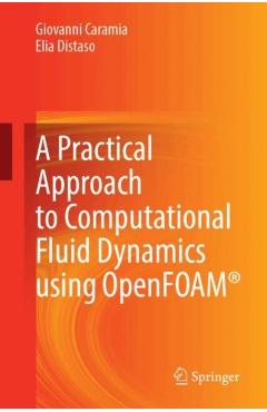 A Practical Approach to Computational Fluid Dynamics Using Openfoam(r) - Giovanni Caramia