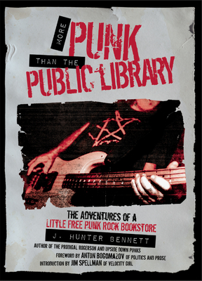 Coperta cărții 'More Punk Than the Public Library: The Adventures of a Little Free Punk Rock Bookstore - J. Hunter Bennett'