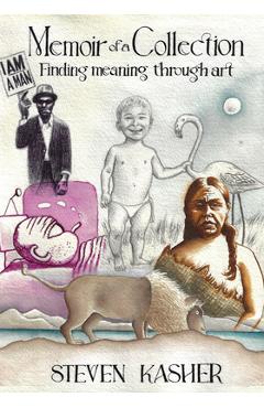 Coperta cărții 'Memoir of a Collection: Finding Meaning Through Art - Steven Kasher'