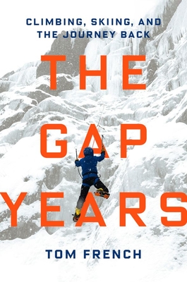 Coperta cărții 'The Gap Years: Climbing, Skiing, and the Journey Back - Tom French'