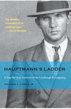 Coperta cărții 'Hauptmann's Ladder: A Step-By-Step Analysis of the Lindbergh Kidnapping -'