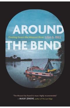 Coperta cărții 'Around the Bend: Floating Down the Missouri River - Lisa G. Dill'