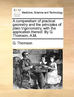 Coperta cărții 'A Compendium of Practical Geometry and the Principles of Plain Trigonometry, with the Application Thereof. by G.'