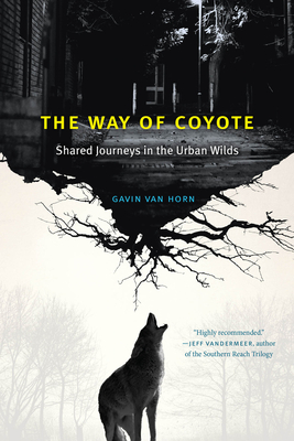 Coperta cărții 'The Way of Coyote: Shared Journeys in the Urban Wilds - Gavin Van Horn'